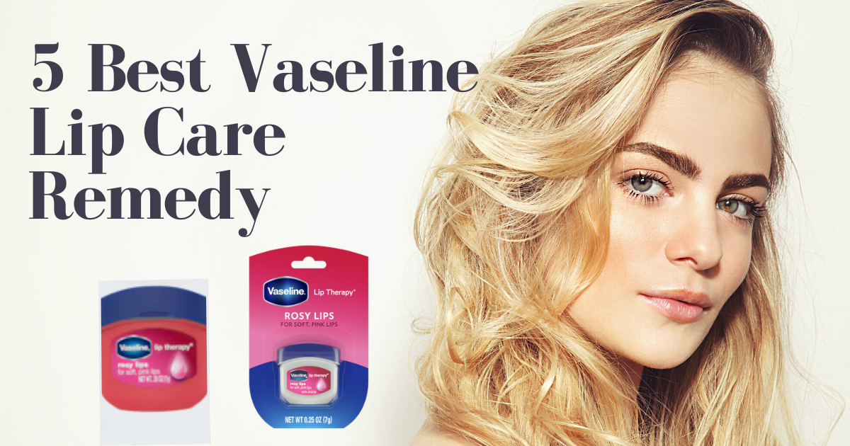 5 best vaseline lip care remediy
