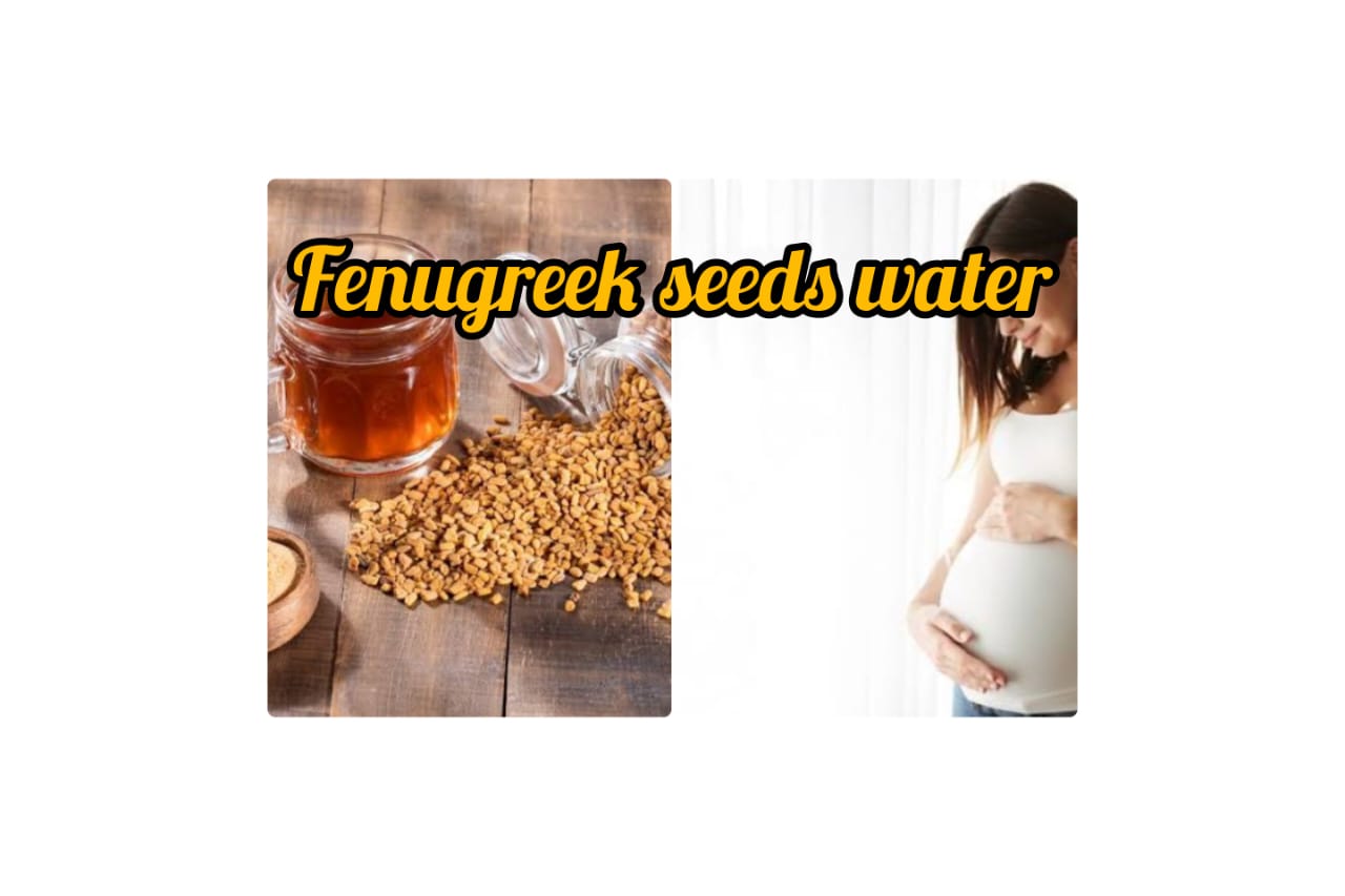 Fenugreek seeds water in a glass, safe benefits during pregnancy"